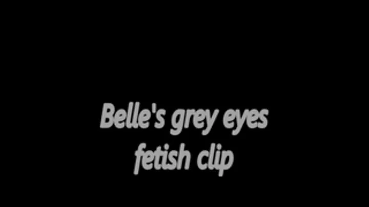 Belle's grey eyes fetish clip