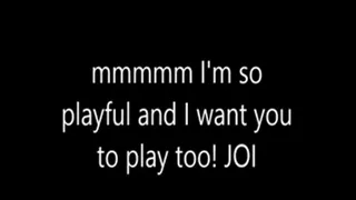 mmmmm I'm so playful and I want you to play too! JOI