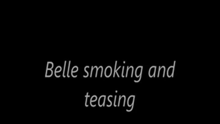 Belle smoking and teasing