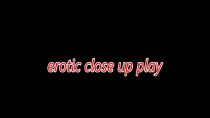 erotic close up play