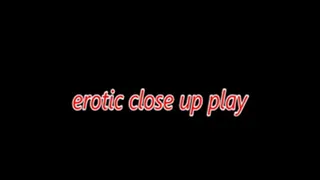 erotic close up play