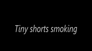 Tiny shorts smoking