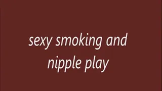 Sexy Smoking and nipple play