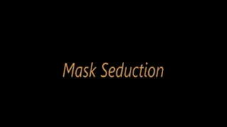 Mask Seduction