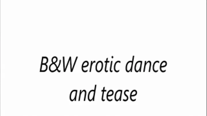 B&W erotic dance and tease