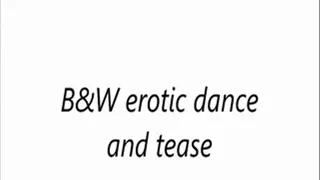 B&W erotic dance and tease