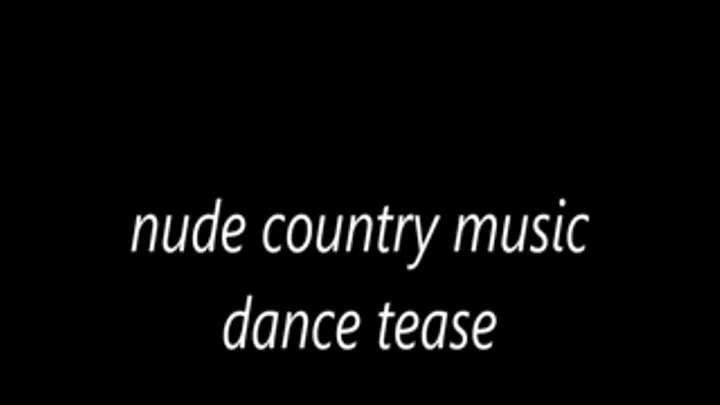 nude country music dance tease