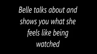 Belle talks about and shows you what she feels like being watched