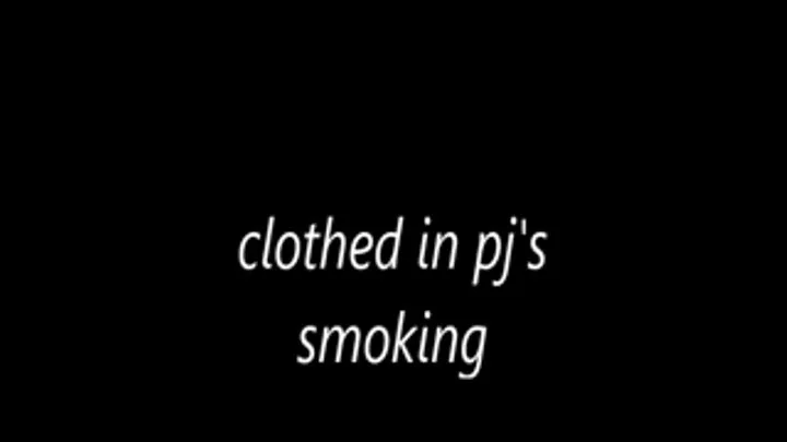 clothed in pj's smoking