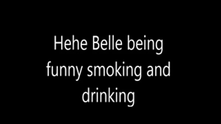 Hehe Belle being funny smoking and drinking