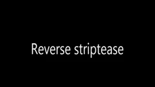 Reverse striptease