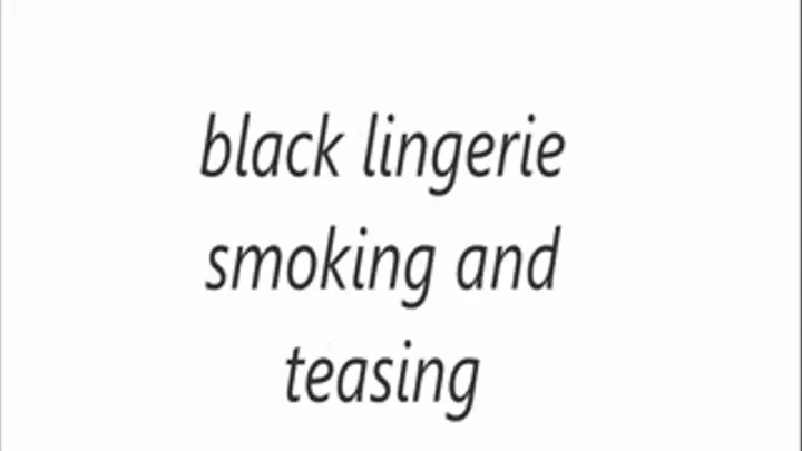 black lingerie smoking and teasing