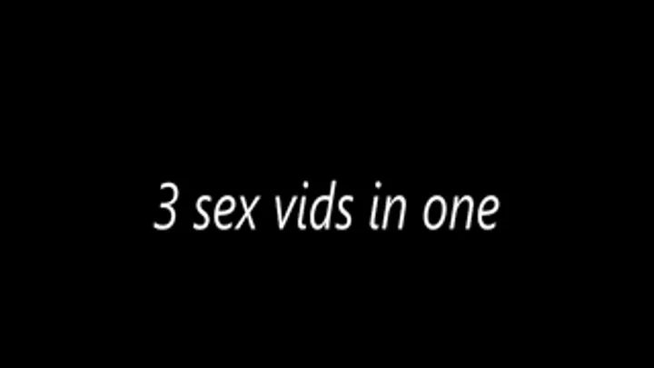 3 sex vids in one