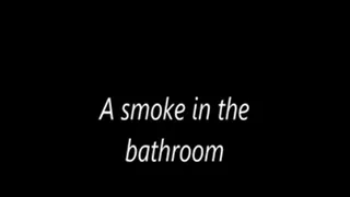 A smoke in the bathroom