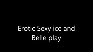 Erotic Sexy ice and Belle play