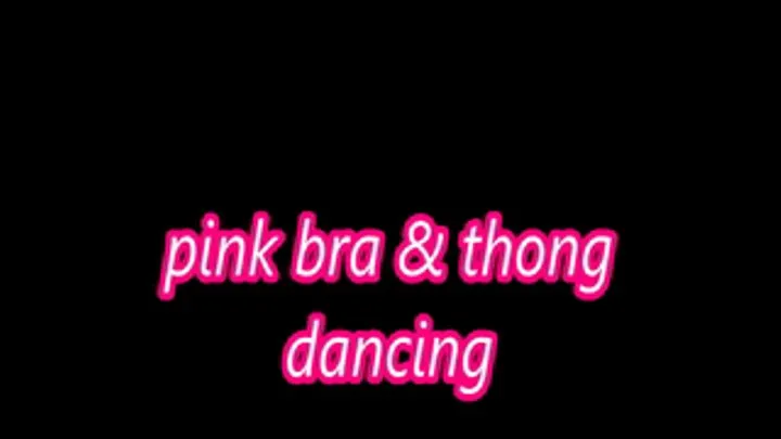 Pink Bra & Thong Dancing in my room