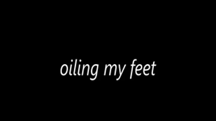 oiling my feet