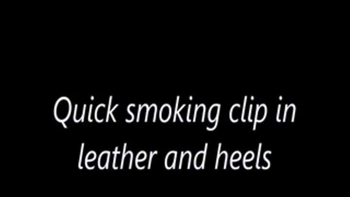 Quick smoking clip in leather and heels