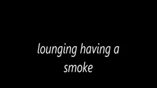 Lounging having a smoke