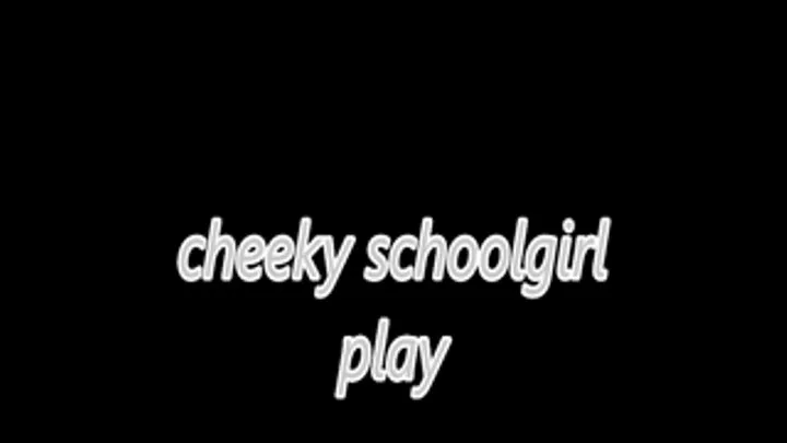 Cheeky Schoolgirl play