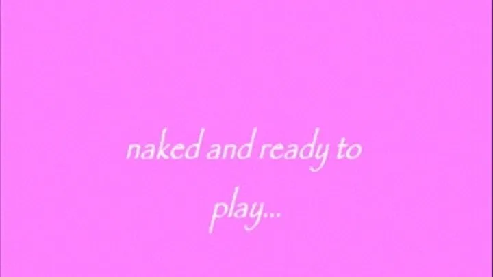 Naked and ready to play