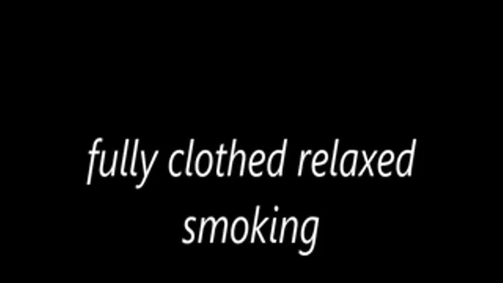 fully clothed relaxed smoking