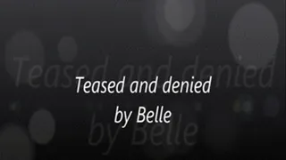 Teased and denied by Belle
