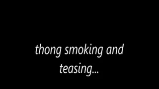 thong smoking and teasing...
