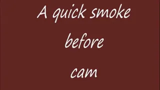A quick smoke before cam