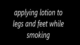 Applying lotion to legs and feet while smoking