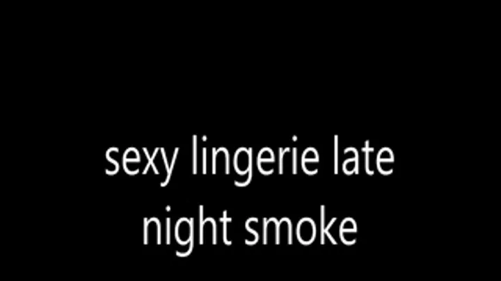 sexy lingerie late night smoke