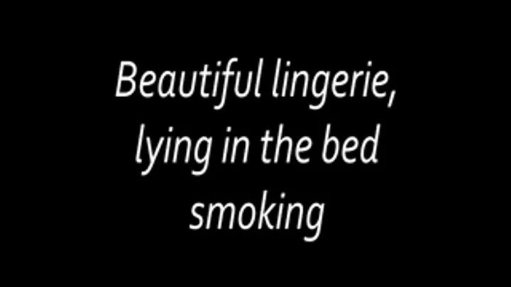 Beautiful lingerie, lying in the bed smoking