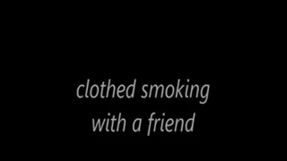 clothed smoking with a friend