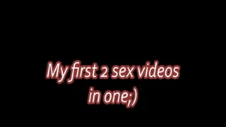 My first 2 sex videos in one;)