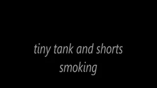 tiny tank and shorts smoking