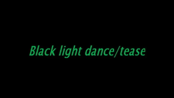 Black light Dance/tease