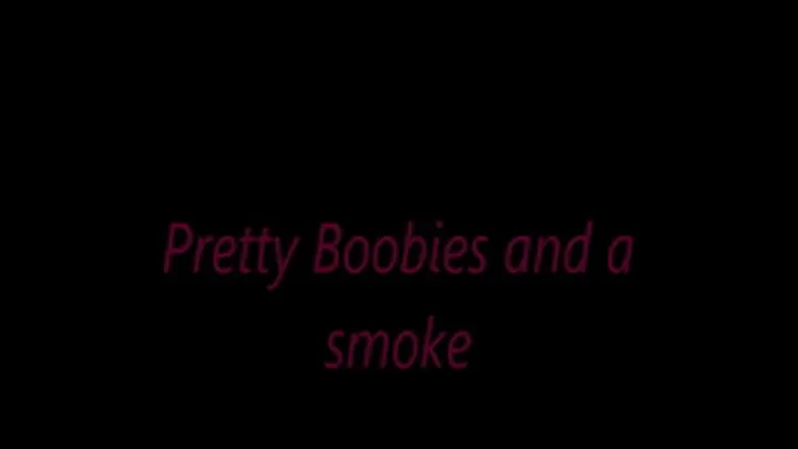 Pretty Boobies and a smoke