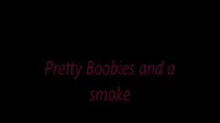 Pretty Boobies and a smoke