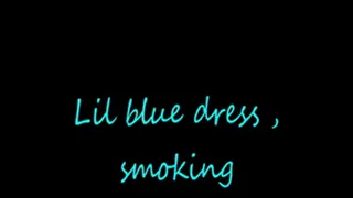 Lil blue dress, smoking