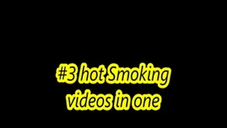 3 hot smoking vids in one