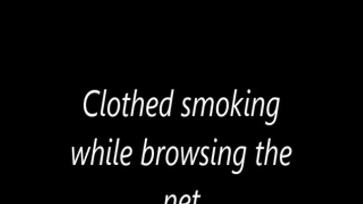 Clothed smoking while browsing the net