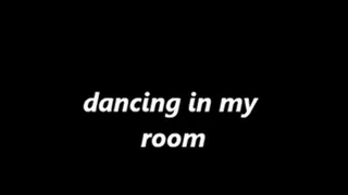 dancing in my room