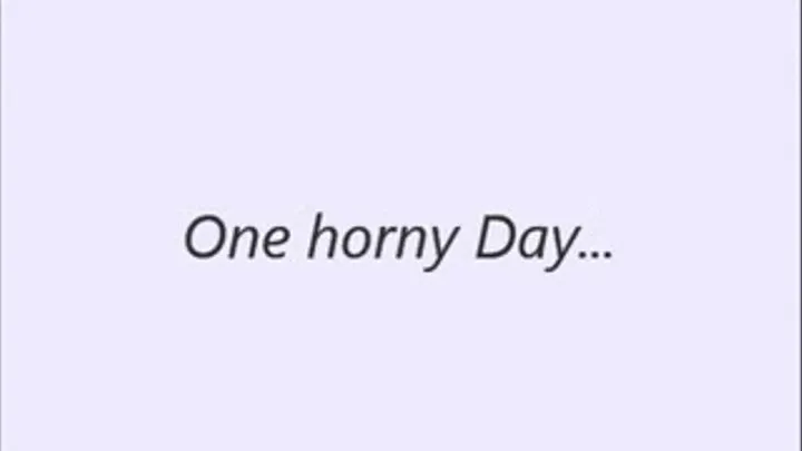 One Horny Day...