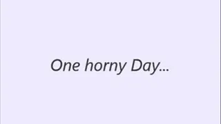 One Horny Day...