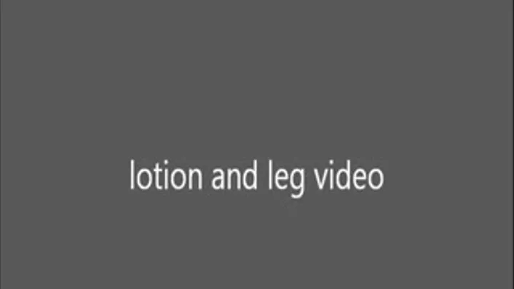 lotion and leg video