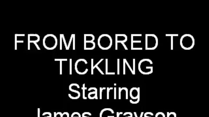 From Bored To Tickling (Full Version)