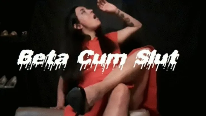 Beta Cum Slut!!!