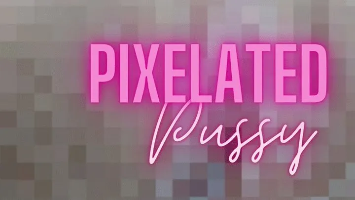 Pixelated Pussy