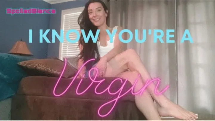 I Know You're A Virgin