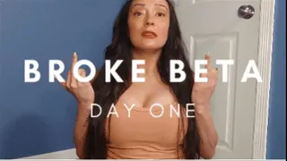 Broke Beta Bitch - Day One